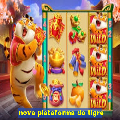 nova plataforma do tigre